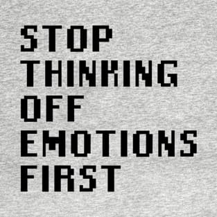 Stop Thinking Off Emotions First T-Shirt